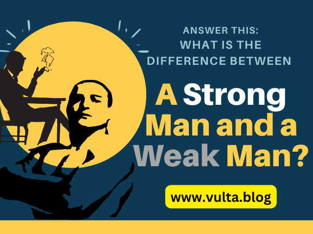 the-difference-between-a-strong-and-weak-man-vulta-blog