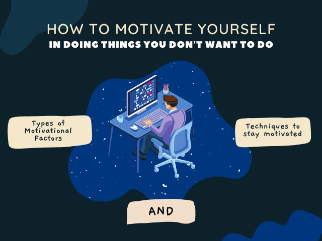 How to motivate yourself in doing things you don't want to do