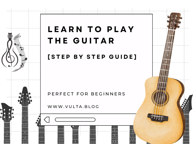 How to Learn to Play the Guitar as a Beginner in 7 Steps [Step by Step Guide]