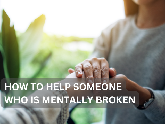 How to Help Someone who is Mentally Broken