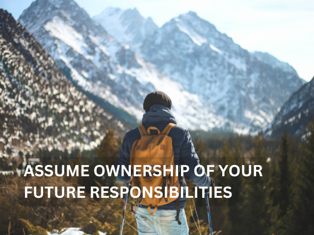 Assume Ownership of Your Future Responsibilities