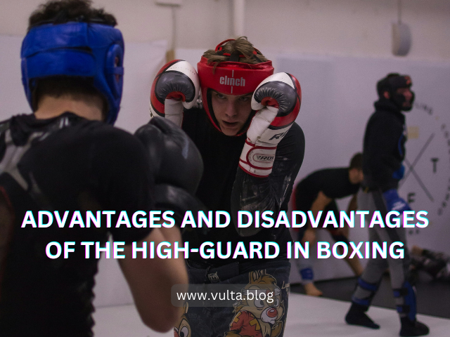 Advantages and Disadvantages of the High-Guard in Boxing