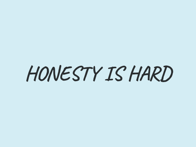 Honesty: The hardest virtue to practice