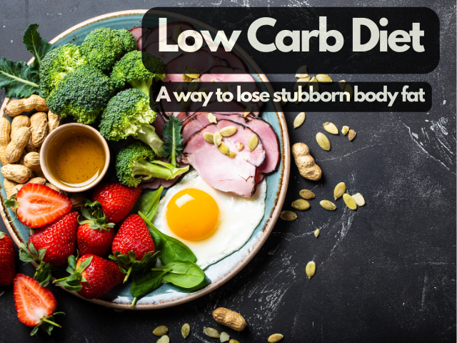 Low Carb Diet: A way to lose stubborn body fat