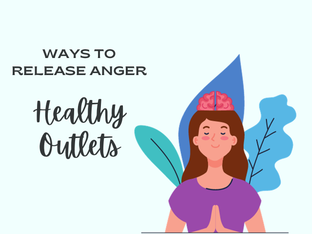 Healthy Outlets For Anger: Ways to release anger