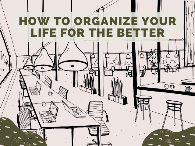How to Organize Your Life for the Better