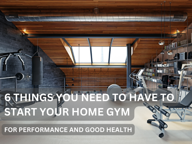 6 Things You Need to Have to Start Your Home Gym for Performance and Good Health