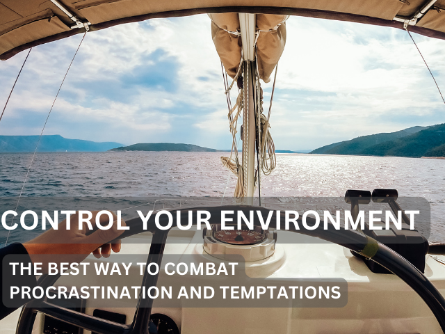 Control Your Environment: The Best Way to Combat Procrastination and Temptations