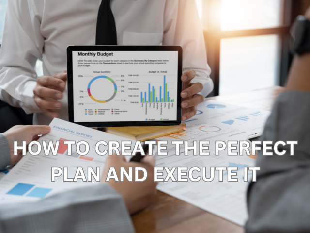 How to create the Perfect Plan and Execute it