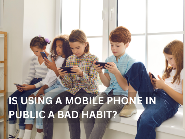 Cellphone Etiquette: Is using a mobile phone in public a bad habit?